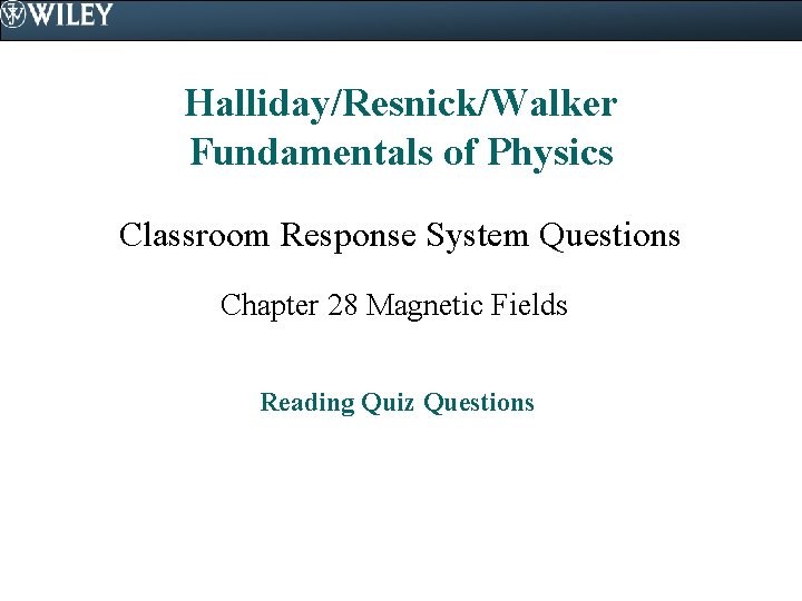 Halliday/Resnick/Walker Fundamentals of Physics Classroom Response System Questions Chapter 28 Magnetic Fields Reading Quiz