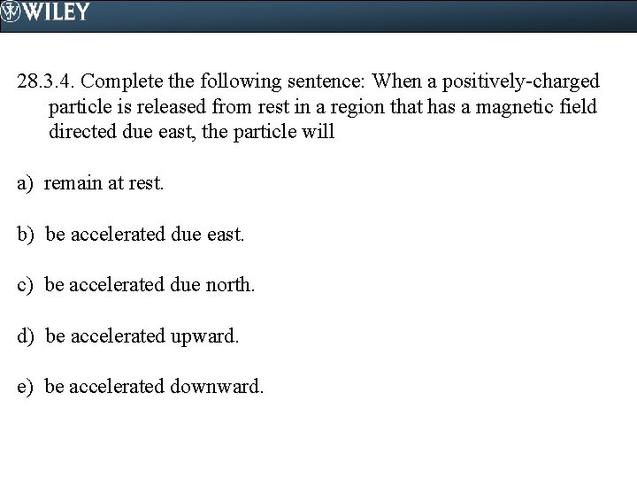 28. 3. 4. Complete the following sentence: When a positively-charged particle is released from