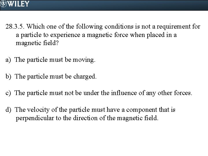 28. 3. 5. Which one of the following conditions is not a requirement for