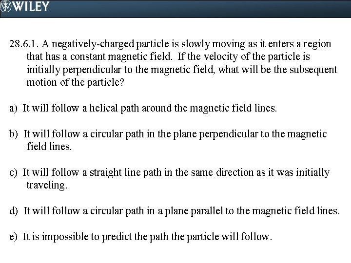 28. 6. 1. A negatively-charged particle is slowly moving as it enters a region