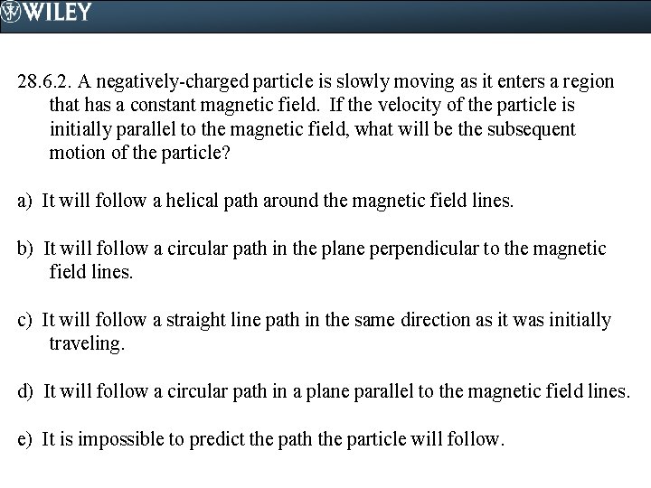 28. 6. 2. A negatively-charged particle is slowly moving as it enters a region