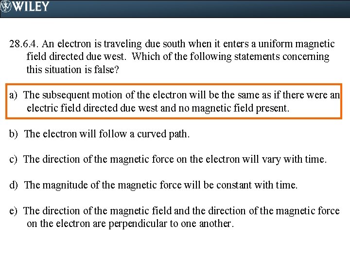 28. 6. 4. An electron is traveling due south when it enters a uniform