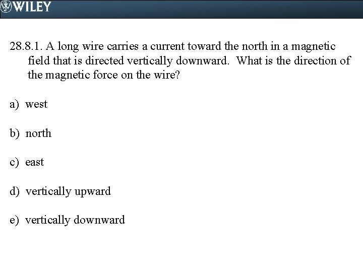 28. 8. 1. A long wire carries a current toward the north in a