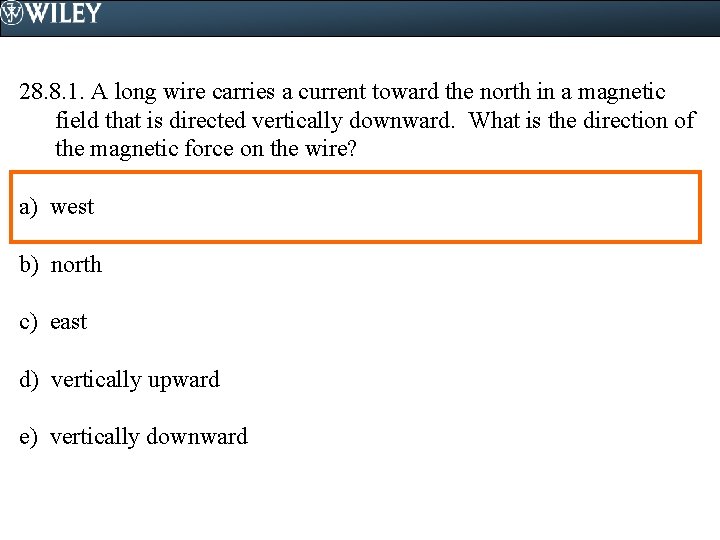 28. 8. 1. A long wire carries a current toward the north in a