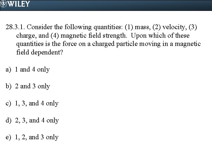 28. 3. 1. Consider the following quantities: (1) mass, (2) velocity, (3) charge, and