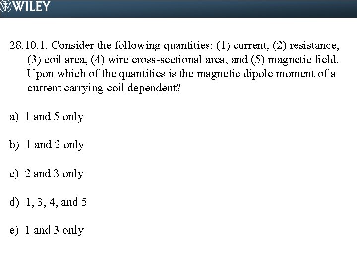28. 10. 1. Consider the following quantities: (1) current, (2) resistance, (3) coil area,