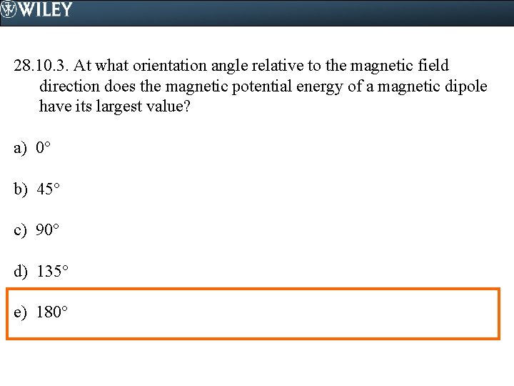 28. 10. 3. At what orientation angle relative to the magnetic field direction does