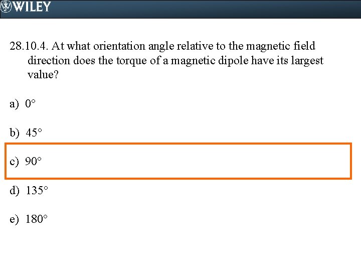 28. 10. 4. At what orientation angle relative to the magnetic field direction does