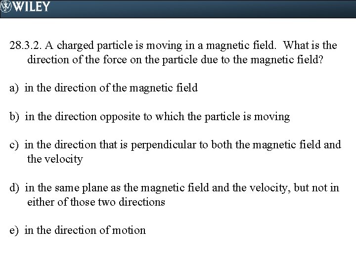 28. 3. 2. A charged particle is moving in a magnetic field. What is