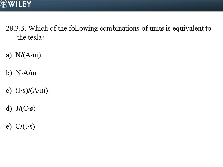 28. 3. 3. Which of the following combinations of units is equivalent to the