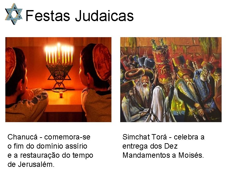 Festas Judaicas Chanucá - comemora-se o fim do domínio assírio e a restauração do