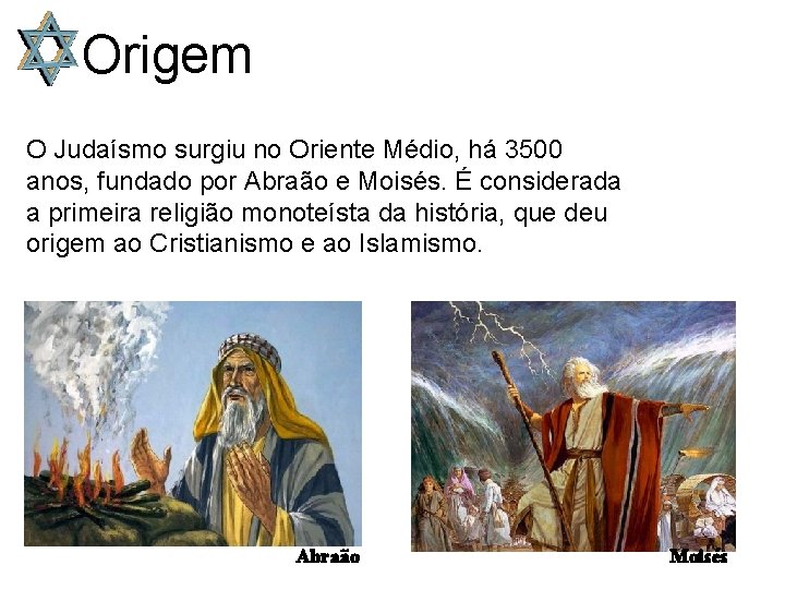 Origem O Judaísmo surgiu no Oriente Médio, há 3500 anos, fundado por Abraão e