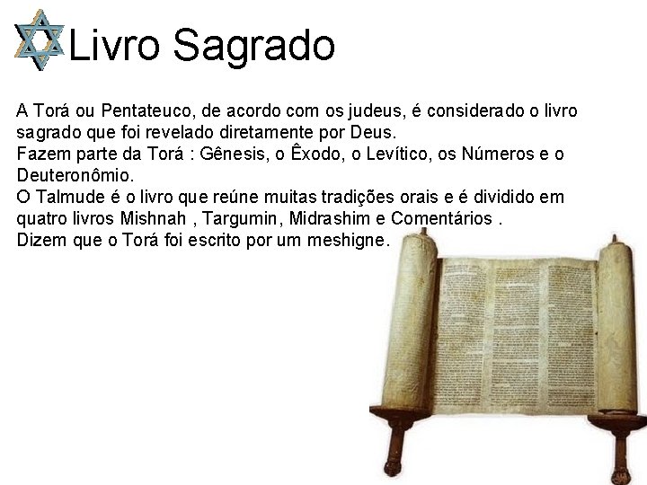 Livro Sagrado A Torá ou Pentateuco, de acordo com os judeus, é considerado o