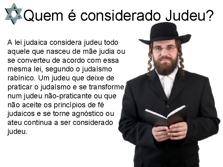 Quem é considerado Judeu? A lei judaica considera judeu todo aquele que nasceu de