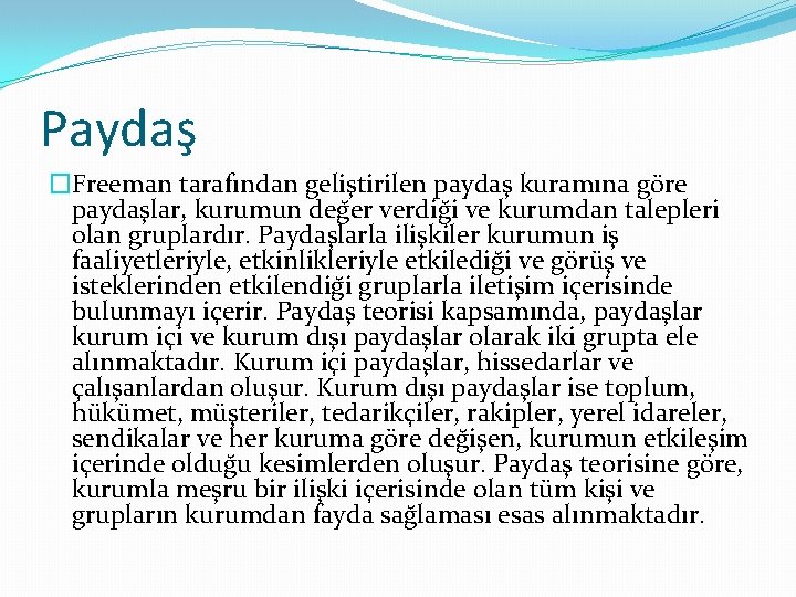 Paydaş �Freeman tarafından gelis tirilen paydas kuramına göre paydas lar, kurumun deg er verdig