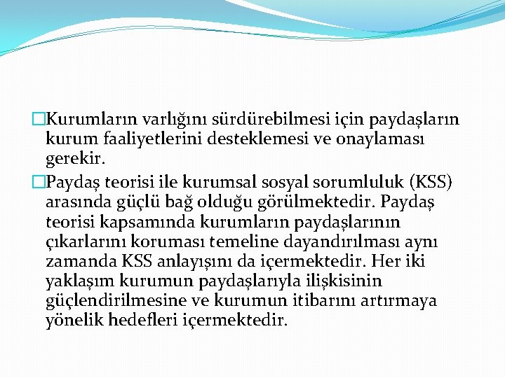 �Kurumların varlıg ını sürdürebilmesi için paydas ların kurum faaliyetlerini desteklemesi ve onaylaması gerekir. �Paydas