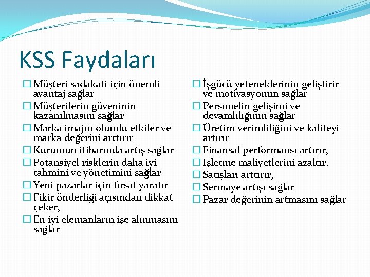 KSS Faydaları � Müs teri sadakati için önemli avantaj sag lar � Müs terilerin