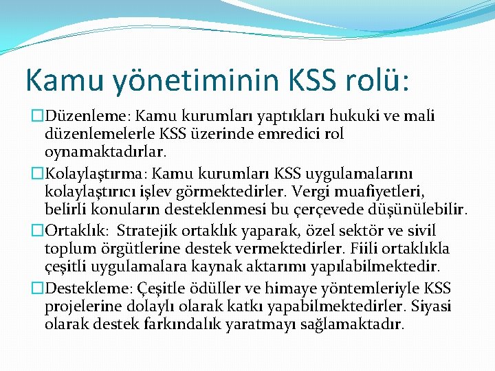 Kamu yönetiminin KSS rolü: �Düzenleme: Kamu kurumları yaptıkları hukuki ve mali düzenlemelerle KSS üzerinde