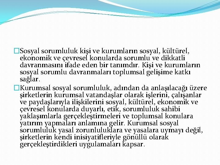 �Sosyal sorumluluk kişi ve kurumların sosyal, kültürel, ekonomik ve çevresel konularda sorumlu ve dikkatli