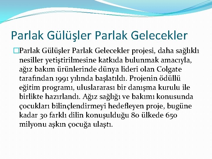 Parlak Gülüşler Parlak Gelecekler �Parlak Gülüşler Parlak Gelecekler projesi, daha sağlıklı nesiller yetiştirilmesine katkıda