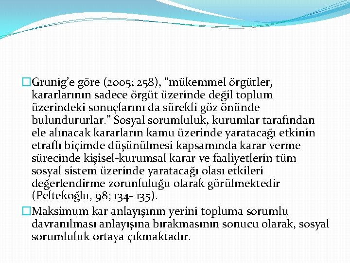 �Grunig’e göre (2005; 258), “mükemmel örgütler, kararlarının sadece örgüt üzerinde deg il toplum üzerindeki