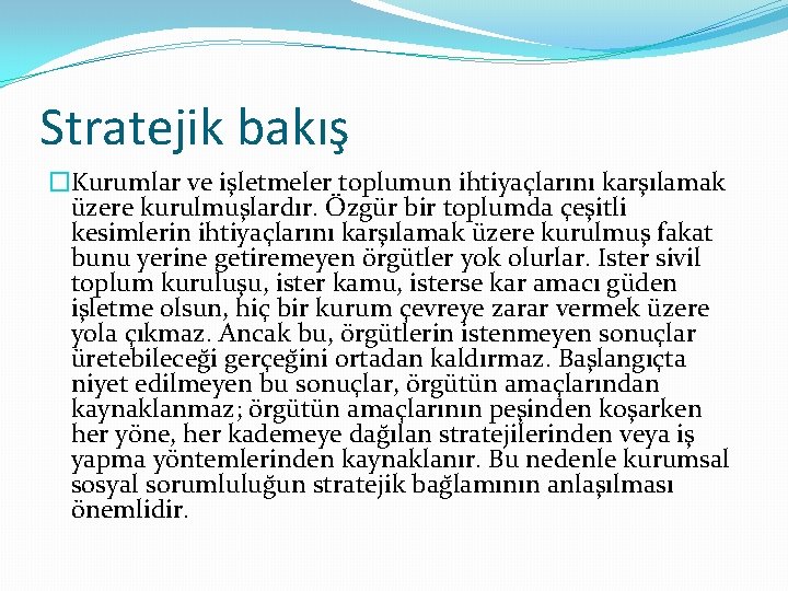 Stratejik bakış �Kurumlar ve is letmeler toplumun ihtiyaçlarını kars ılamak üzere kurulmus lardır. Özgür