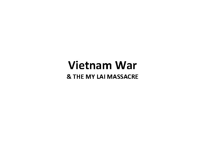 Vietnam War & THE MY LAI MASSACRE 