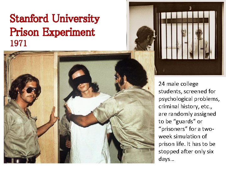 Stanford University Prison Experiment 1971 24 male college students, screened for psychological problems, criminal