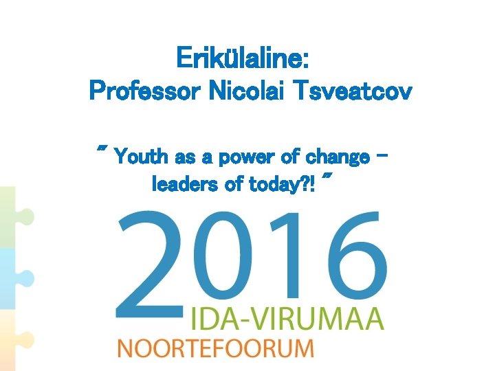 Erikülaline: Professor Nicolai Tsveatcov " Youth as a power of change – leaders of