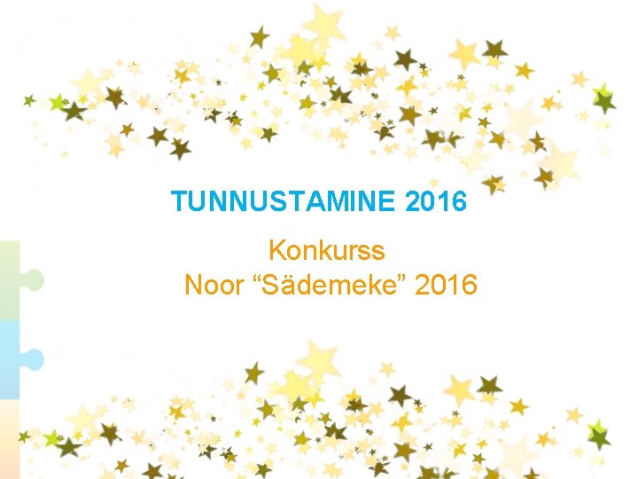 TUNNUSTAMINE 2016 Konkurss Noor “Sädemeke” 2016 