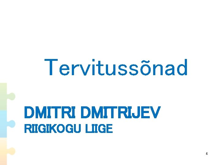  Tervitussõnad DMITRIJEV RIIGIKOGU LIIGE 4 