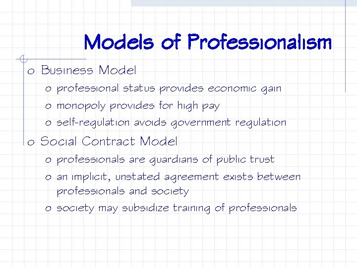 Models of Professionalism o Business Model o professional status provides economic gain o monopoly