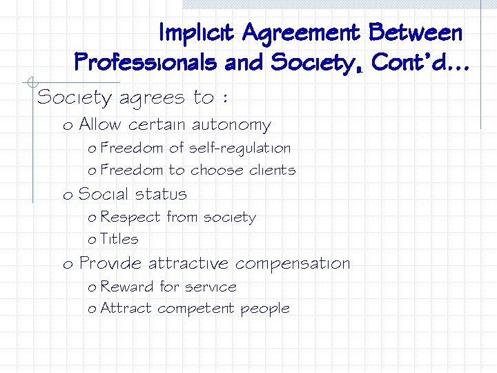 Implicit Agreement Between Professionals and Society, Cont’d. . . Society agrees to : o