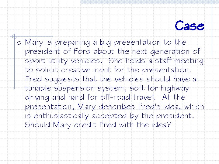 Case o Mary is preparing a big presentation to the president of Ford about