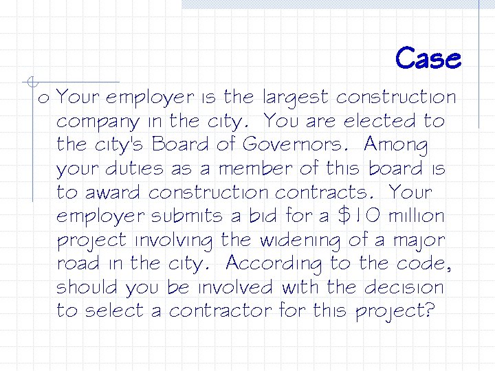 Case o Your employer is the largest construction company in the city. You are