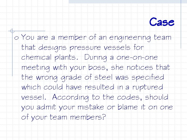 Case o You are a member of an engineering team that designs pressure vessels