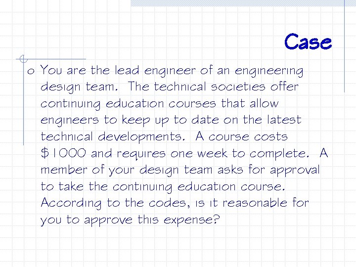 Case o You are the lead engineer of an engineering design team. The technical