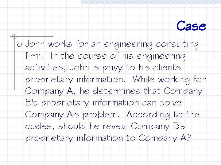 Case o John works for an engineering consulting firm. In the course of his