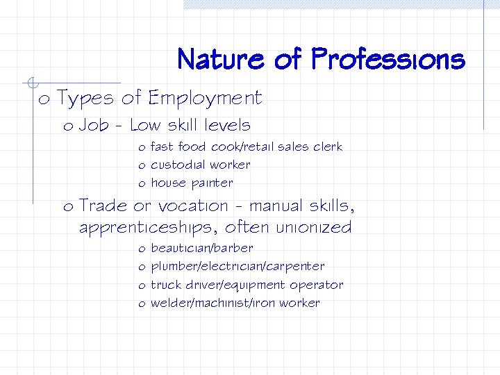 Nature of Professions o Types of Employment o Job - Low skill levels o