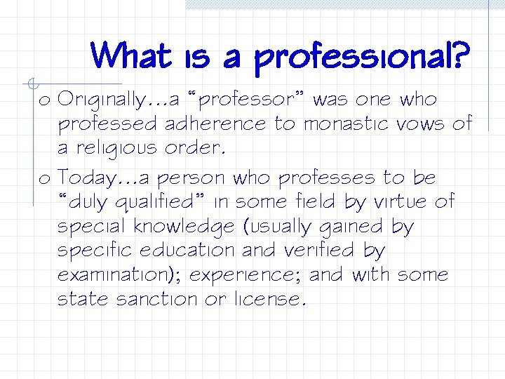 What is a professional? o Originally…a “professor” was one who professed adherence to monastic