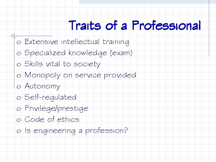 Traits of a Professional o o o o o Extensive intellectual training Specialized knowledge