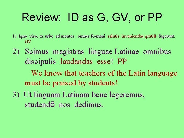 Review: ID as G, GV, or PP 1) Igno viso, ex urbe ad montes