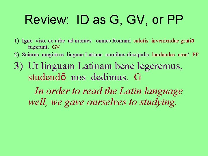 Review: ID as G, GV, or PP 1) Igno viso, ex urbe ad montes
