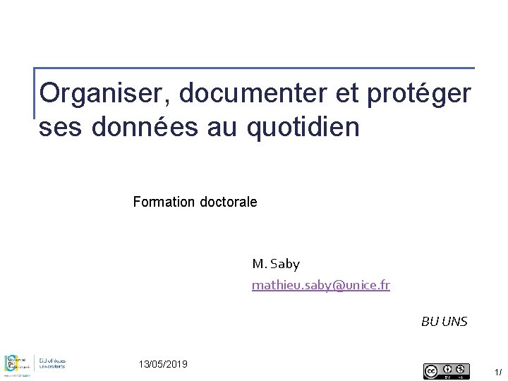 Organiser, documenter et protéger ses données au quotidien Formation doctorale M. Saby mathieu. saby@unice.