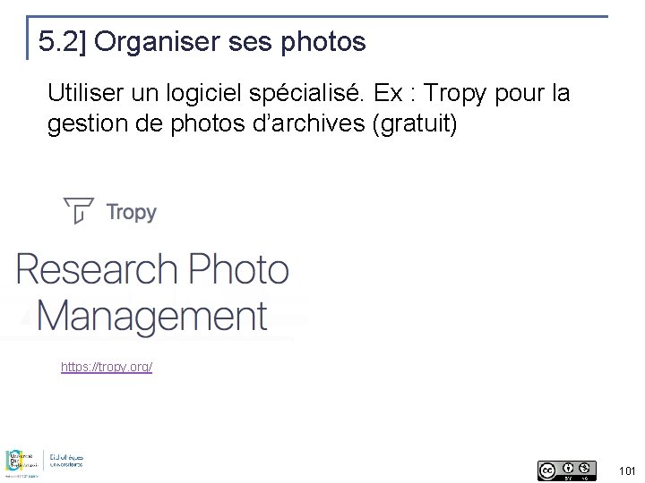 5. 2] Organiser ses photos Utiliser un logiciel spécialisé. Ex : Tropy pour la