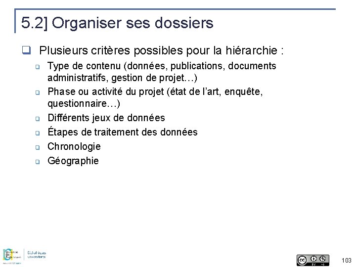 5. 2] Organiser ses dossiers q Plusieurs critères possibles pour la hiérarchie : ❑