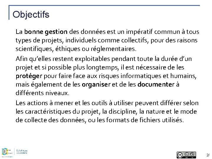 Objectifs La bonne gestion des données est un impératif commun à tous types de