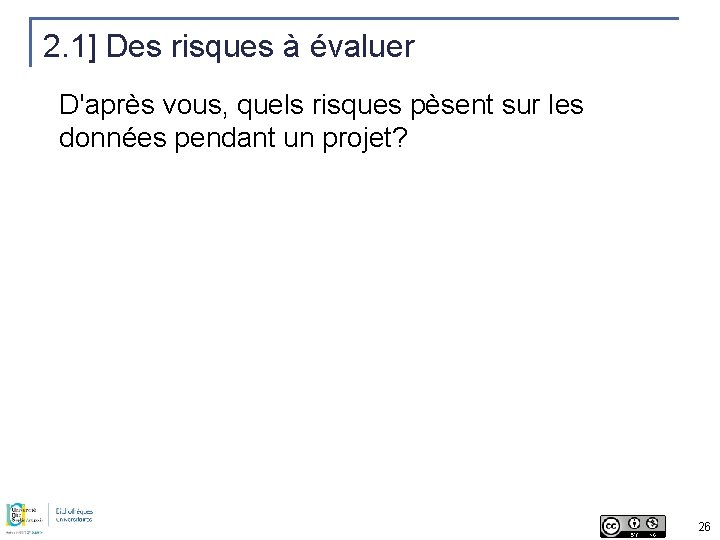 2. 1] Des risques à évaluer D'après vous, quels risques pèsent sur les données