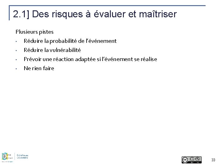 2. 1] Des risques à évaluer et maîtriser Plusieurs pistes • • Réduire la