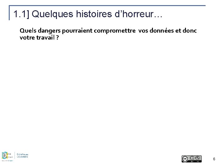 1. 1] Quelques histoires d’horreur… Quels dangers pourraient compromettre vos données et donc votre